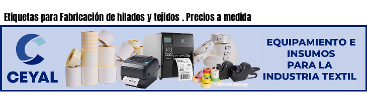 Etiquetas para Fabricación de hilados y tejidos . Precios a medida