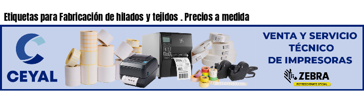Etiquetas para Fabricación de hilados y tejidos . Precios a medida