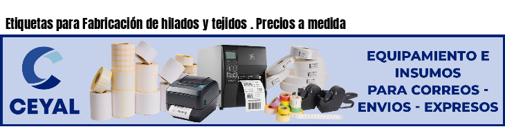 Etiquetas para Fabricación de hilados y tejidos . Precios a medida
