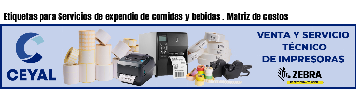Etiquetas para Servicios de expendio de comidas y bebidas . Matriz de costos