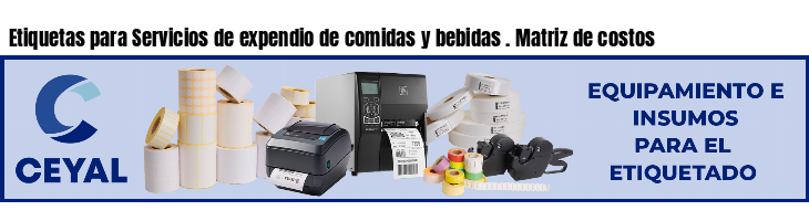 Etiquetas para Servicios de expendio de comidas y bebidas . Matriz de costos