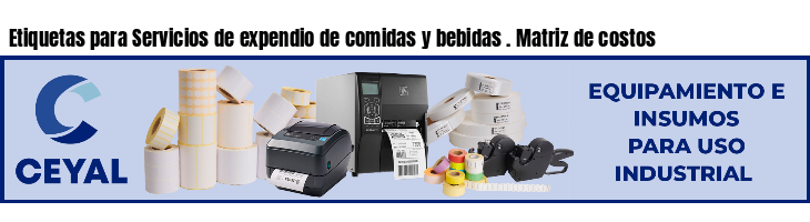 Etiquetas para Servicios de expendio de comidas y bebidas . Matriz de costos