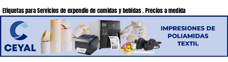 Etiquetas para Servicios de expendio de comidas y bebidas . Precios a medida