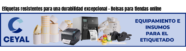 Etiquetas resistentes para una durabilidad excepcional – Bolsas para tiendas online