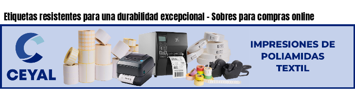 Etiquetas resistentes para una durabilidad excepcional – Sobres para compras online