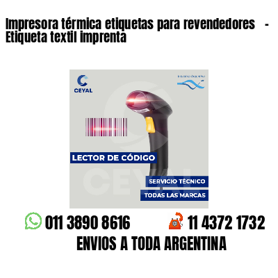 Impresora térmica etiquetas para revendedores   - Etiqueta textil imprenta