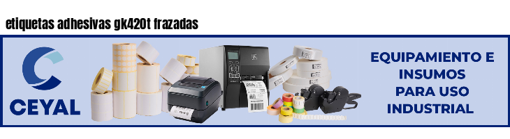 etiquetas adhesivas gk420t frazadas