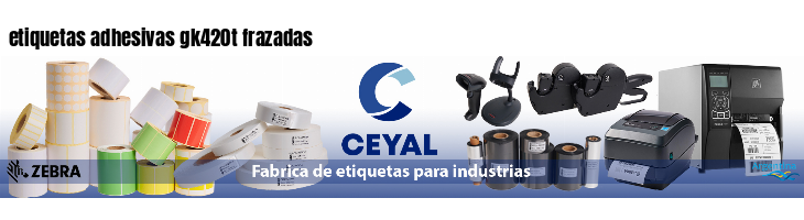 etiquetas adhesivas gk420t frazadas