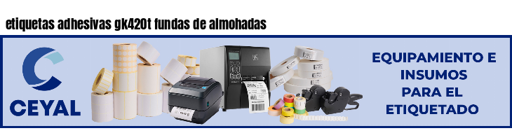 etiquetas adhesivas gk420t fundas de almohadas