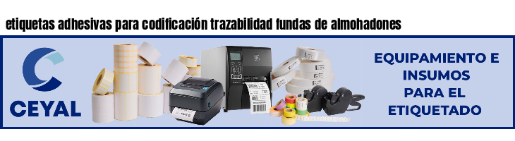 etiquetas adhesivas para codificación trazabilidad fundas de almohadones