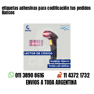 etiquetas adhesivas para codificación tus pedidos Bancos