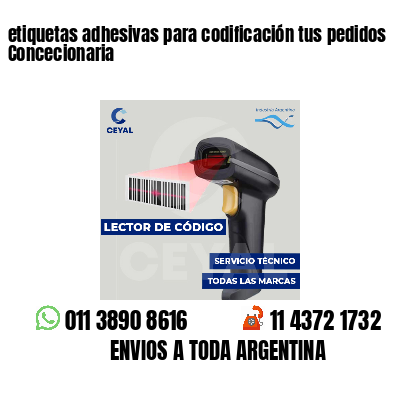 etiquetas adhesivas para codificación tus pedidos Concecionaria