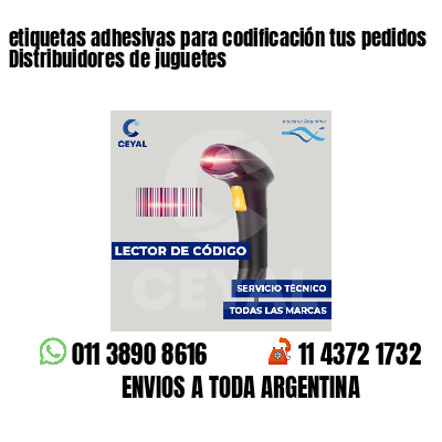 etiquetas adhesivas para codificación tus pedidos Distribuidores de juguetes