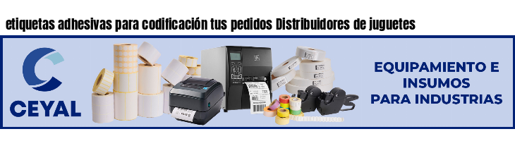 etiquetas adhesivas para codificación tus pedidos Distribuidores de juguetes