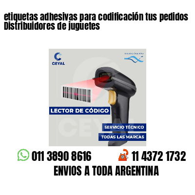 etiquetas adhesivas para codificación tus pedidos Distribuidores de juguetes