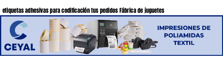 etiquetas adhesivas para codificación tus pedidos Fábrica de juguetes