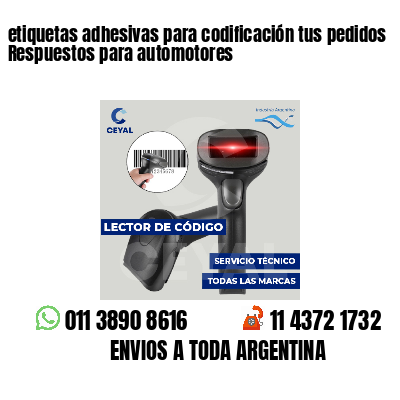 etiquetas adhesivas para codificación tus pedidos Respuestos para automotores