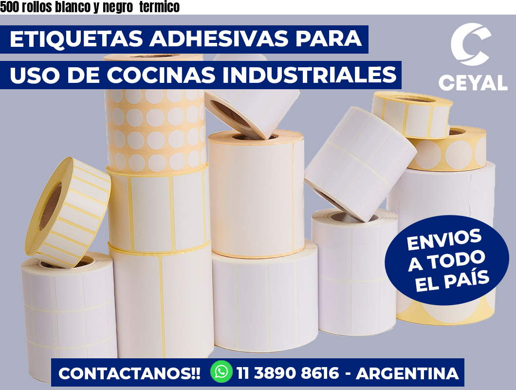 500 rollos blanco y negro  termico