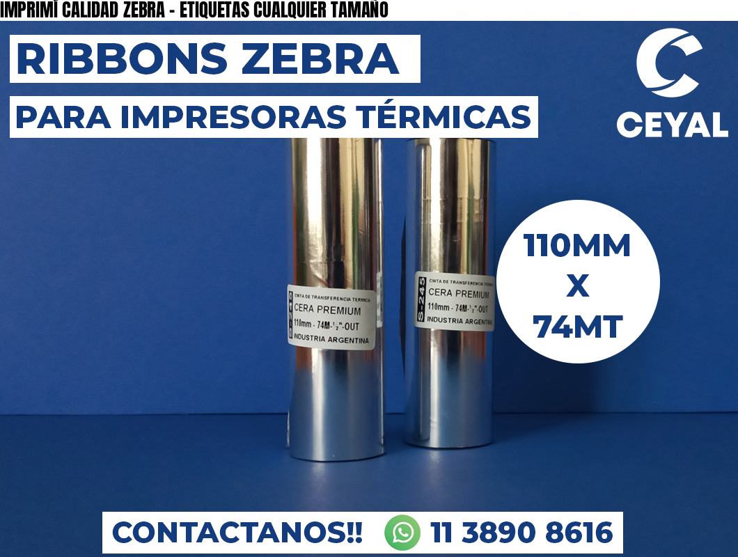 IMPRIMÍ CALIDAD ZEBRA - ETIQUETAS CUALQUIER TAMAÑO
