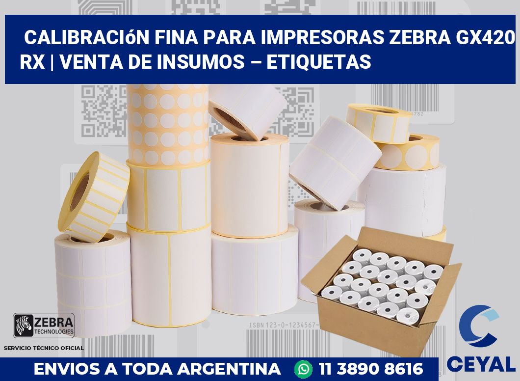 Calibración fina para impresoras Zebra GX420 RX | Venta de insumos – Etiquetas