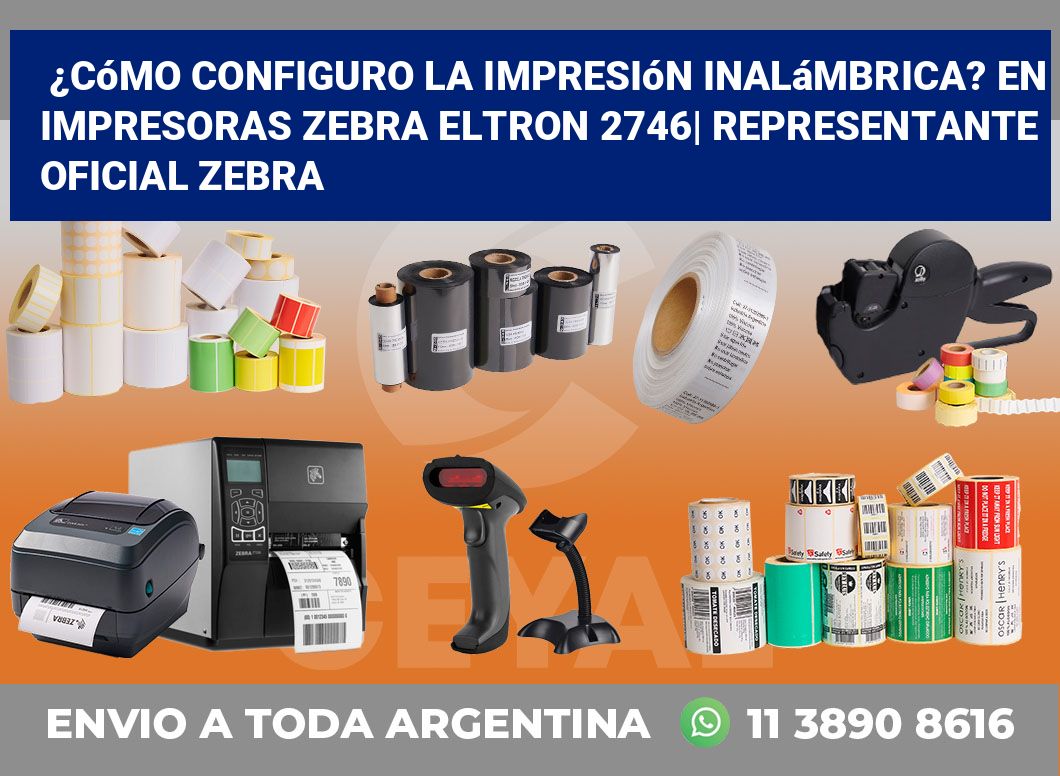 ¿Cómo configuro la impresión inalámbrica? En impresoras Zebra Eltron 2746| Representante oficial Zebra