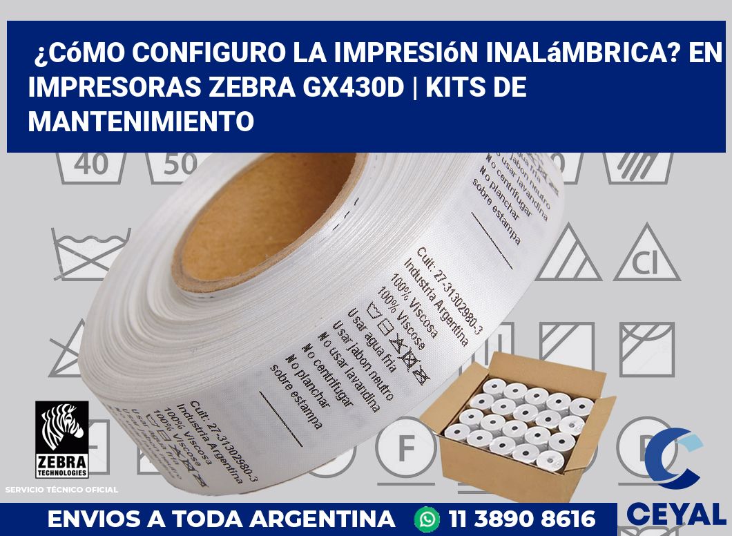 ¿Cómo configuro la impresión inalámbrica? En impresoras Zebra GX430d | Kits de mantenimiento