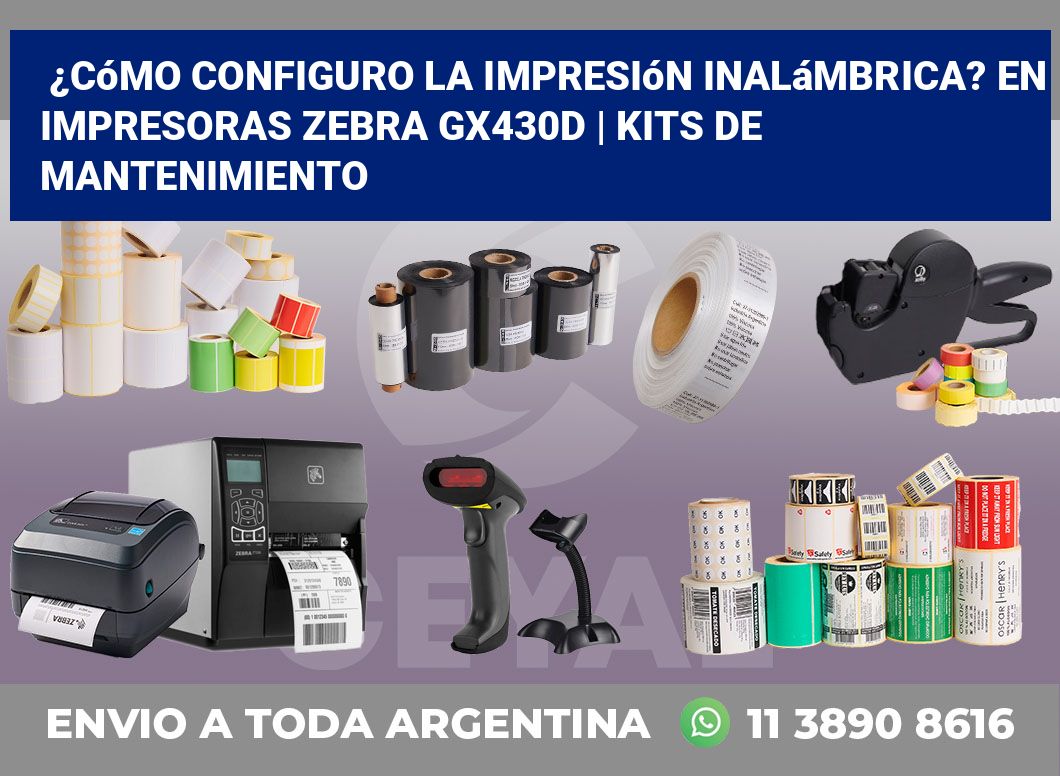 ¿Cómo configuro la impresión inalámbrica? En impresoras Zebra GX430d | Kits de mantenimiento