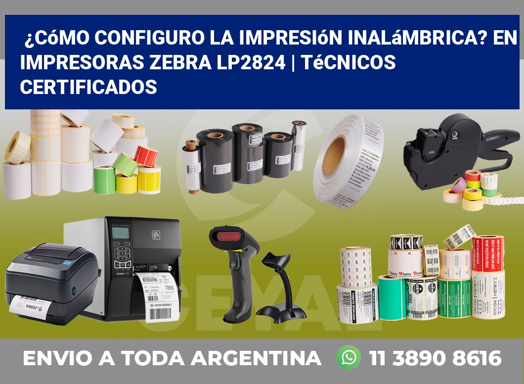 ¿Cómo configuro la impresión inalámbrica? En impresoras Zebra LP2824 | Técnicos certificados