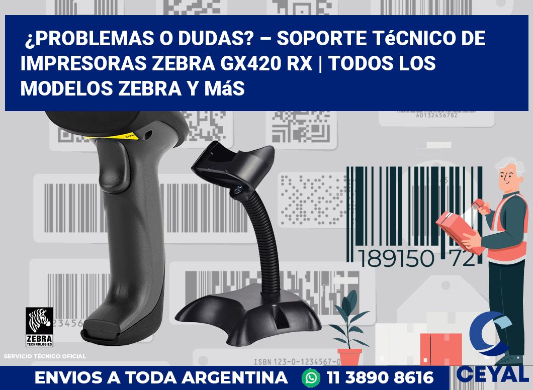 ¿Problemas o dudas? – Soporte técnico de impresoras Zebra GX420 RX | Todos los modelos Zebra y más