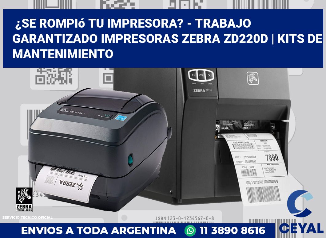¿Se rompió tu impresora? - Trabajo garantizado impresoras Zebra ZD220d | Kits de mantenimiento