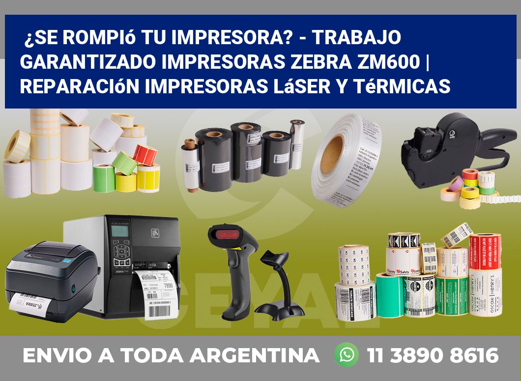 ¿Se rompió tu impresora? – Trabajo garantizado impresoras Zebra ZM600 | Reparación impresoras láser y térmicas