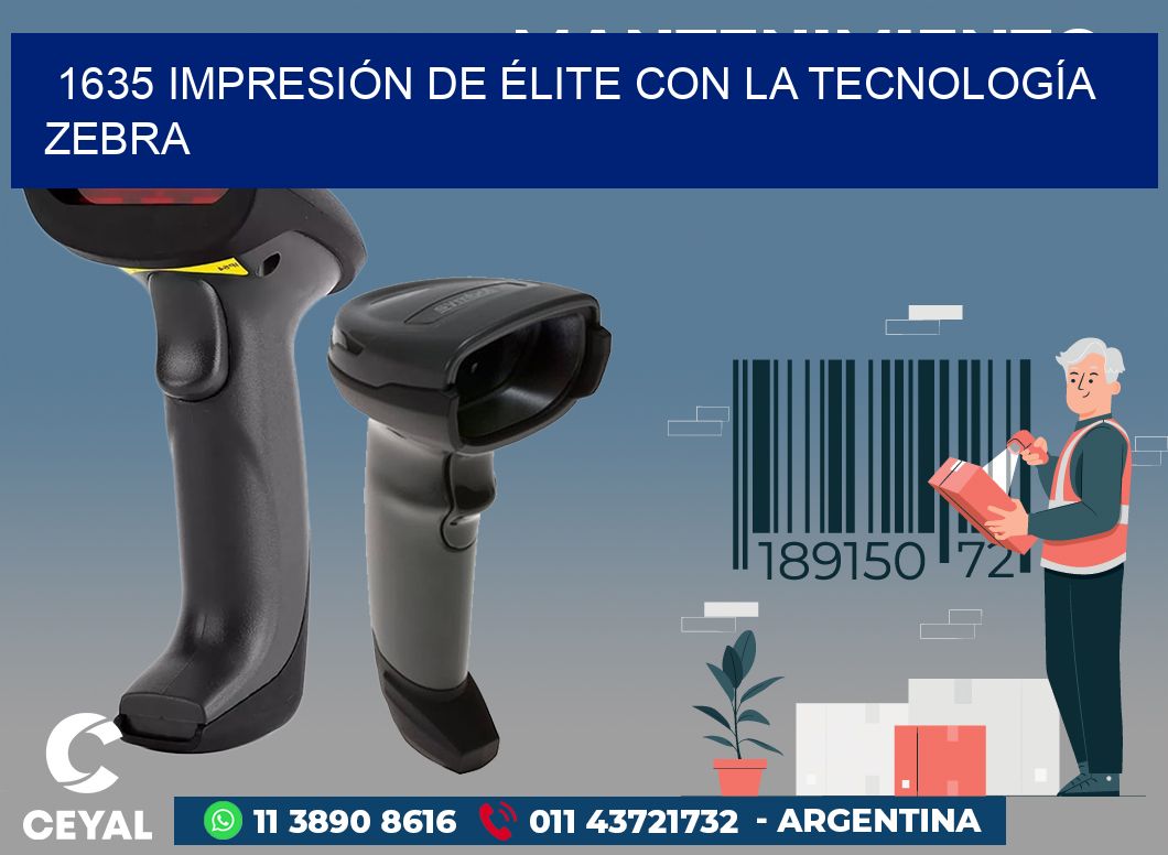 1635 IMPRESIÓN DE ÉLITE CON LA TECNOLOGÍA ZEBRA