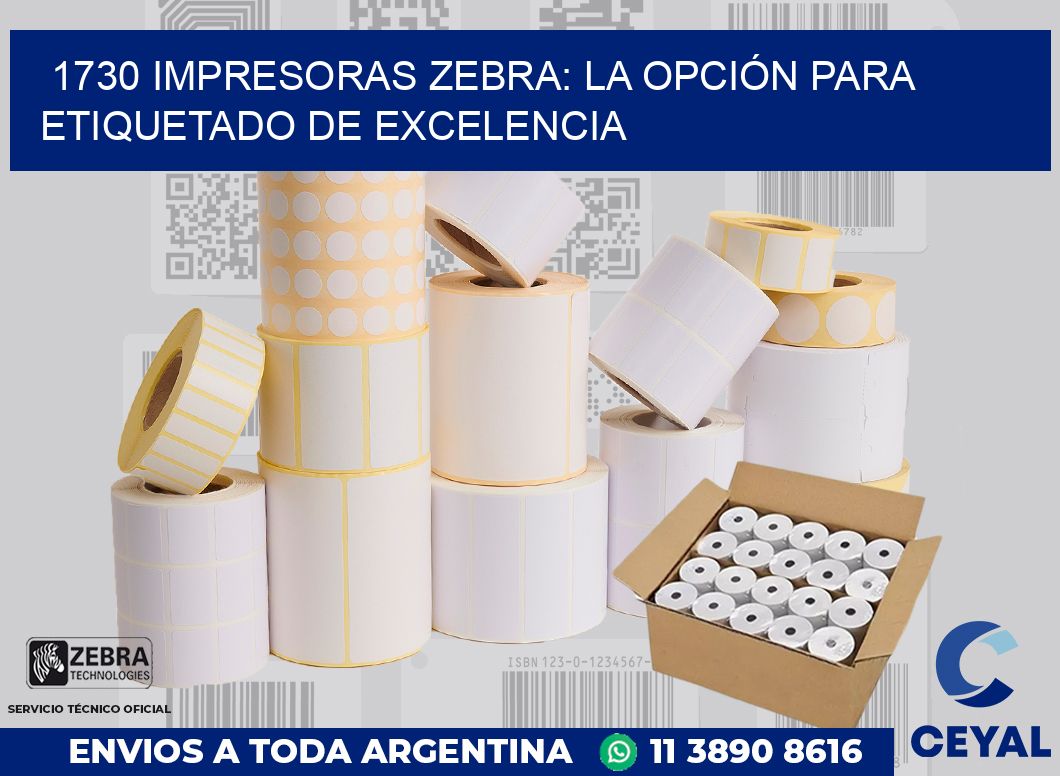 1730 IMPRESORAS ZEBRA: LA OPCIÓN PARA ETIQUETADO DE EXCELENCIA