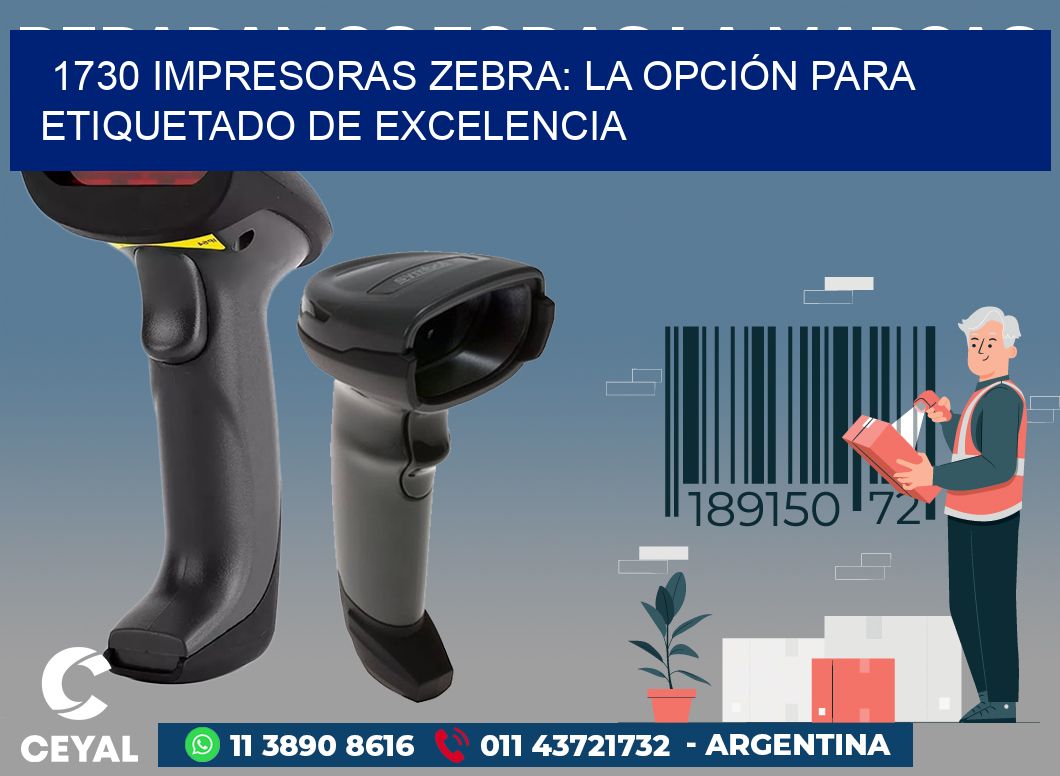 1730 IMPRESORAS ZEBRA: LA OPCIÓN PARA ETIQUETADO DE EXCELENCIA