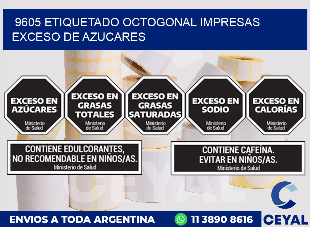 9605 ETIQUETADO OCTOGONAL IMPRESAS EXCESO DE AZUCARES
