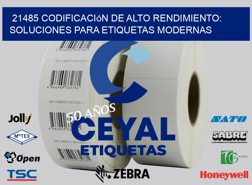 21485 Codificación de Alto Rendimiento: Soluciones para Etiquetas Modernas