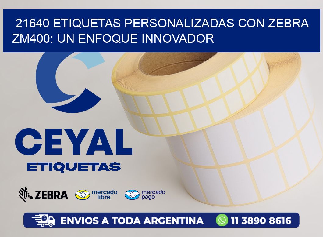 21640 Etiquetas Personalizadas con Zebra ZM400: Un Enfoque Innovador
