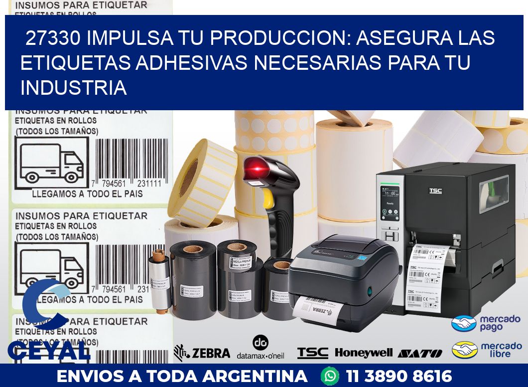 27330 IMPULSA TU PRODUCCION: ASEGURA LAS ETIQUETAS ADHESIVAS NECESARIAS PARA TU INDUSTRIA