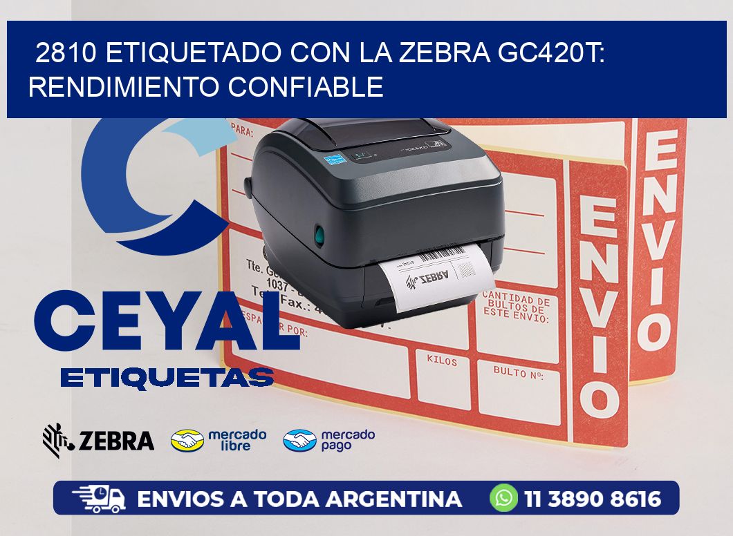 2810 Etiquetado con la Zebra GC420T: Rendimiento Confiable