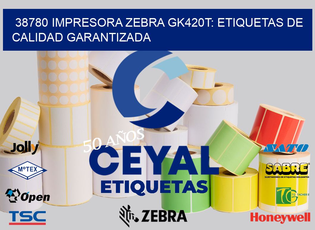 38780 Impresora Zebra GK420T: Etiquetas de Calidad Garantizada