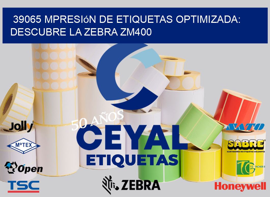 39065 mpresión de Etiquetas Optimizada: Descubre la Zebra ZM400