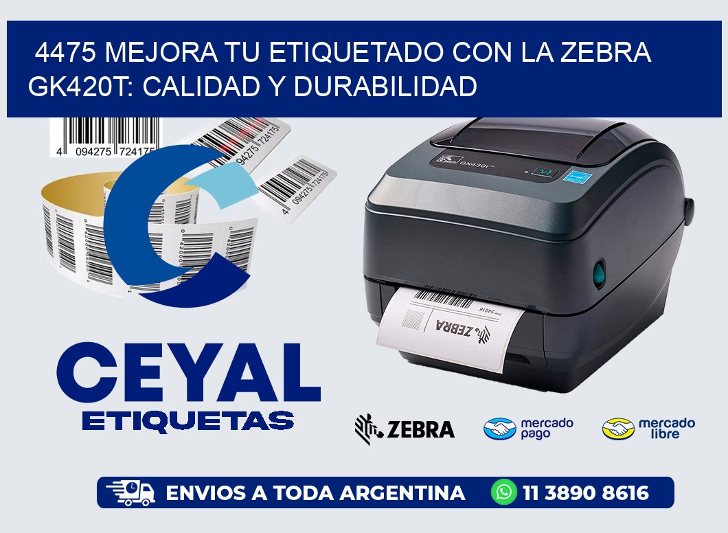 4475 Mejora tu Etiquetado con la Zebra GK420T: Calidad y Durabilidad