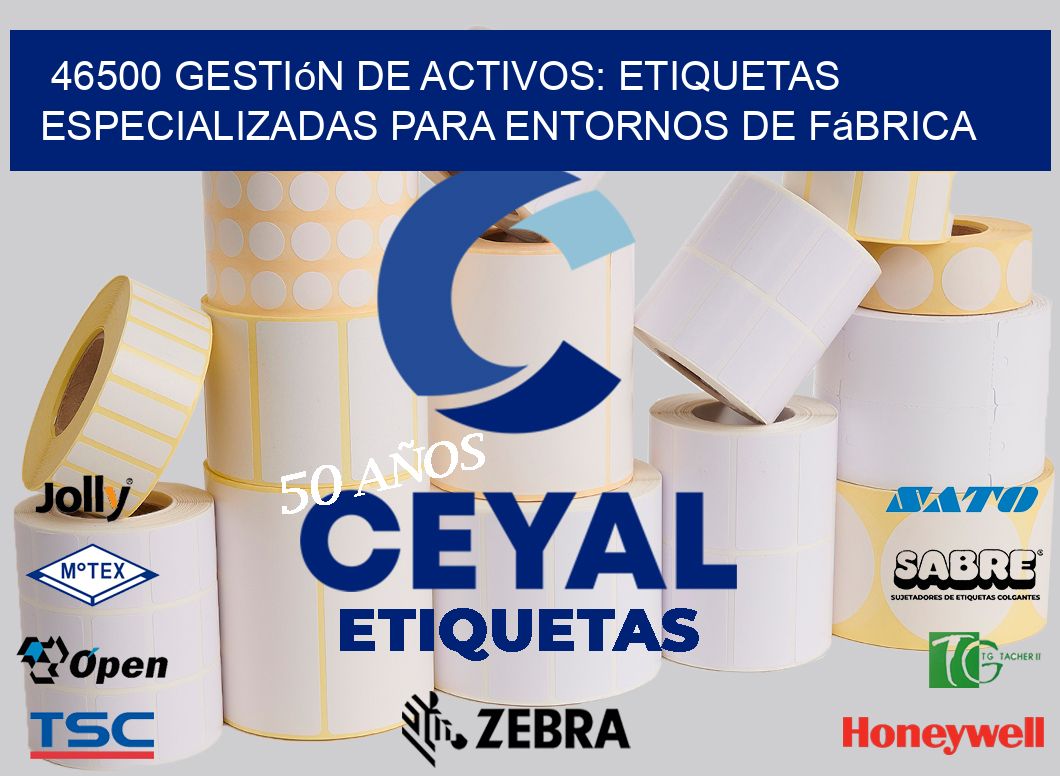 46500 Gestión de Activos: Etiquetas Especializadas para Entornos de Fábrica