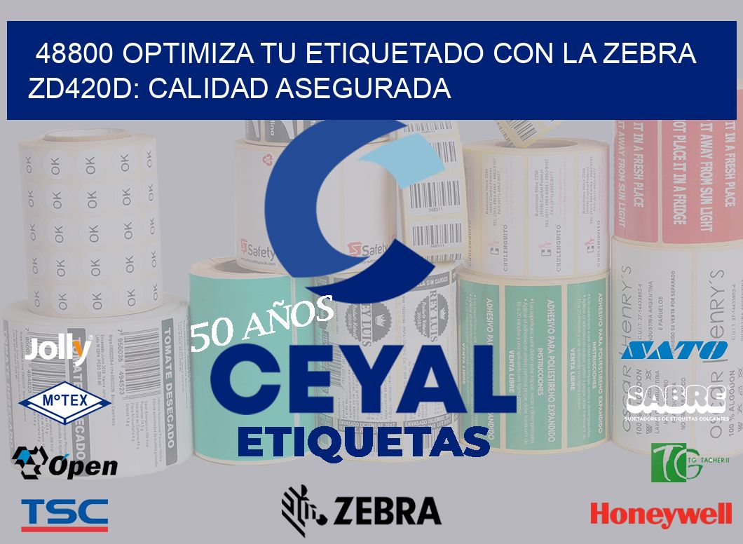 48800 Optimiza tu Etiquetado con la Zebra ZD420D: Calidad Asegurada