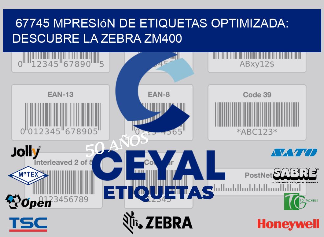 67745 mpresión de Etiquetas Optimizada: Descubre la Zebra ZM400