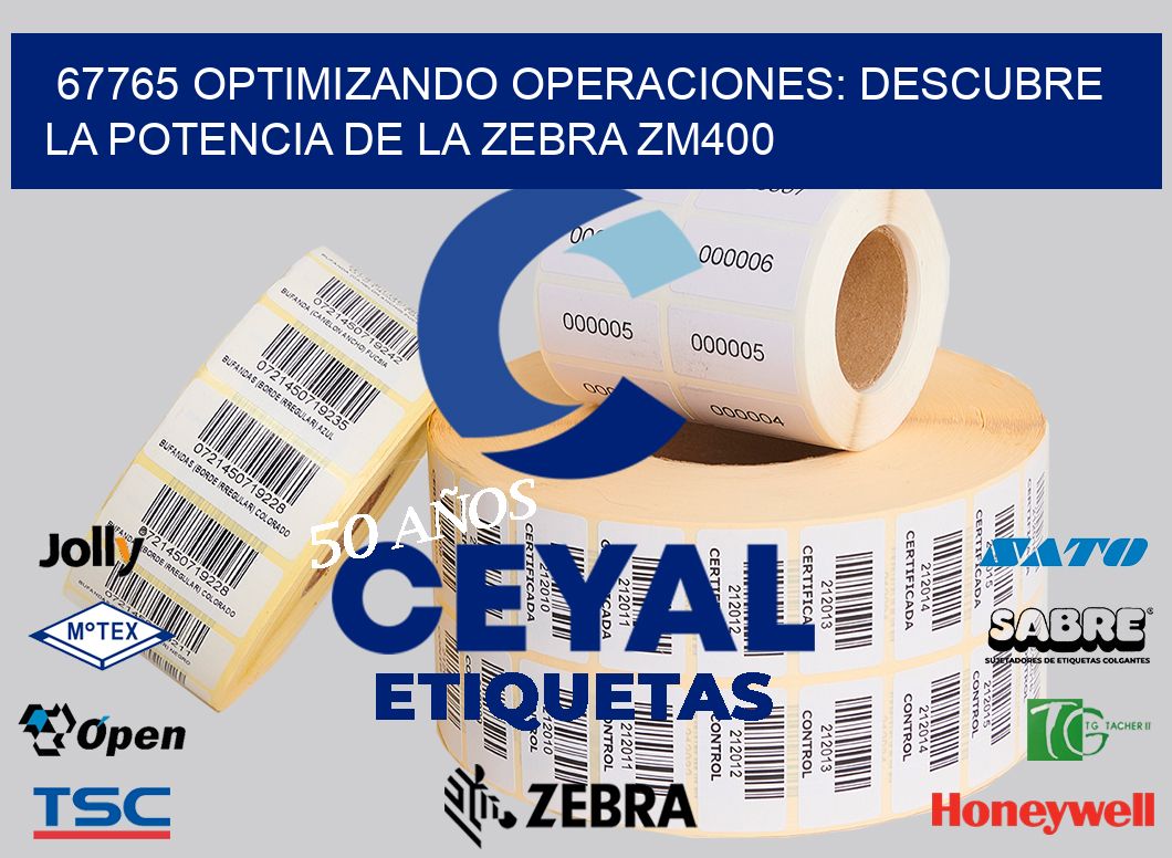 67765 optimizando Operaciones: Descubre la Potencia de la Zebra ZM400