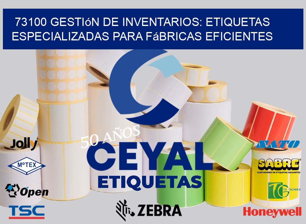 73100 Gestión de Inventarios: Etiquetas Especializadas para Fábricas Eficientes