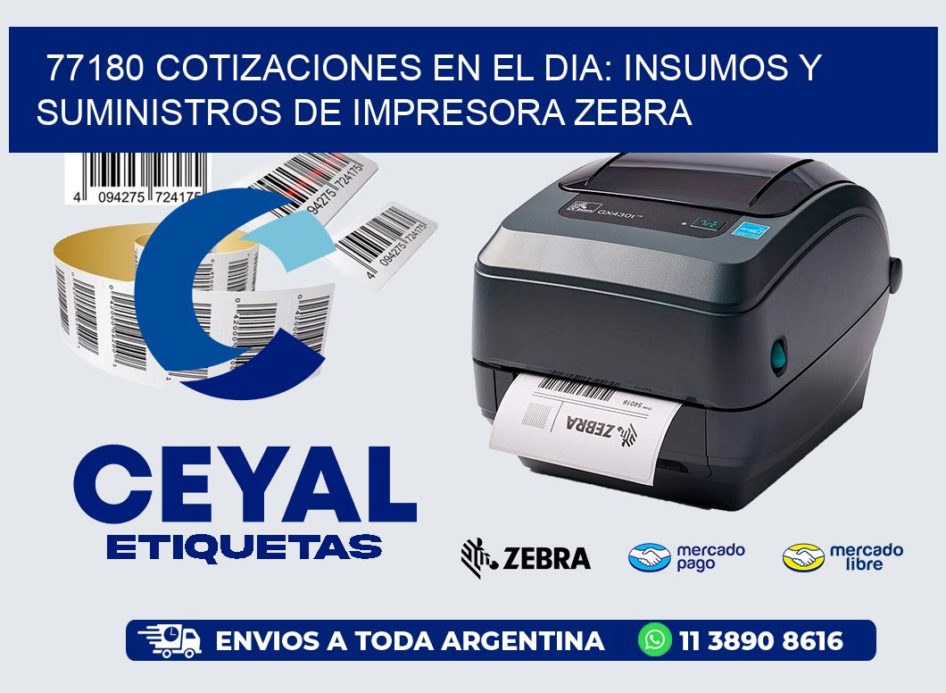 77180 COTIZACIONES EN EL DIA: INSUMOS Y SUMINISTROS DE IMPRESORA ZEBRA