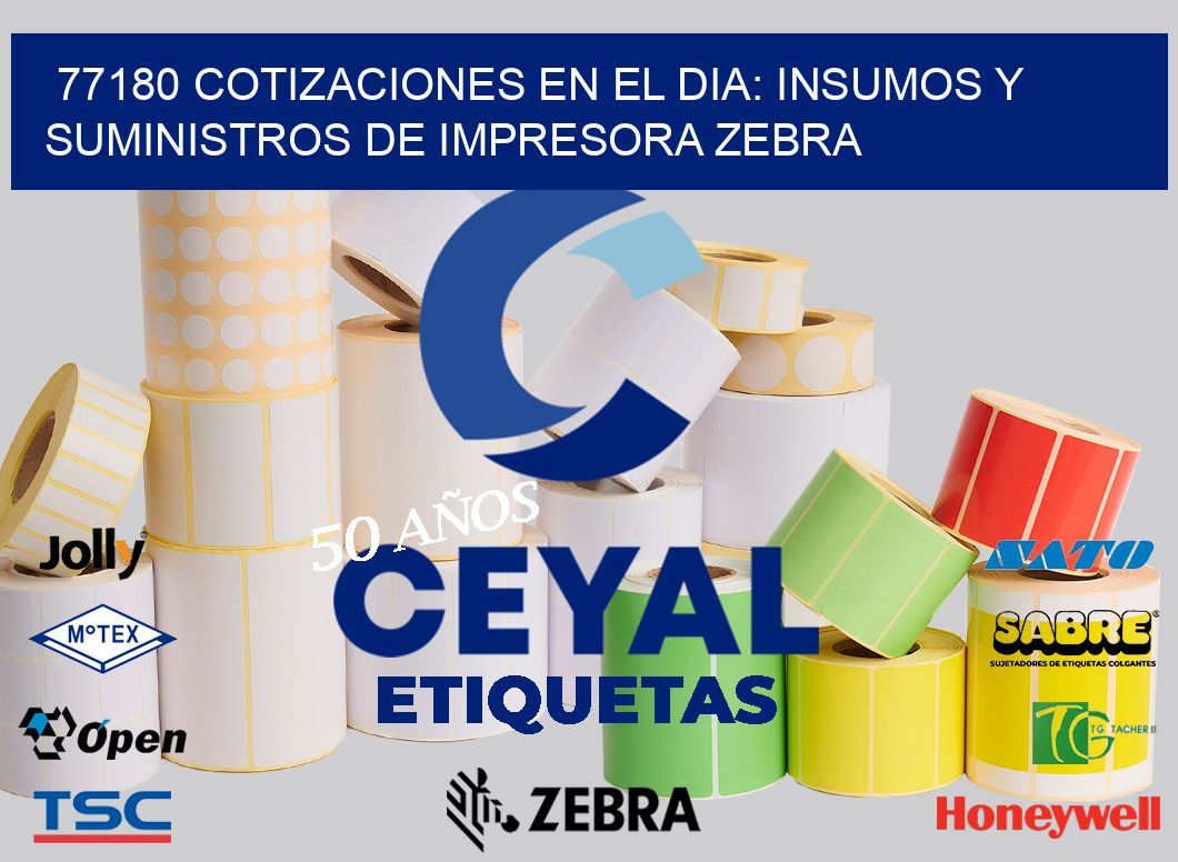 77180 COTIZACIONES EN EL DIA: INSUMOS Y SUMINISTROS DE IMPRESORA ZEBRA