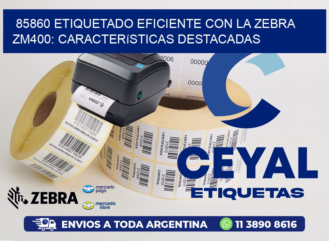 85860 Etiquetado Eficiente con la Zebra ZM400: Características Destacadas